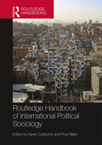Routledge Handbook of International Political Sociology by Xavier Guillaume, Pınar Bilgin, 9780415732253