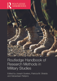 Routledge Handbook of Research Methods in Military Studies by Joseph Soeters, Patricia M Shields, Sebastiaan Rietjens, 9780415635332