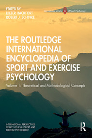The Routledge International Encyclopedia of Sport and Exercise Psychology (Volume 1: Theoretical and Methodological Concepts) by Dieter Hackfort, Robert Schinke, 9781138734418