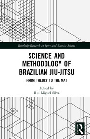 Science and Methodology of Brazilian Jiu-Jitsu (From Theory to the Mat) by Rui Miguel Silva, 9781041371014