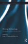 Sharing Archaeology (Academe, Practice and the Public) by Peter Stone, Zhao Hui, 9780415744027