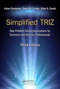 Simplified TRIZ (New Problem Solving Applications for Technical and Business Professionals, 3rd Edition) by Kalevi Rantanen, David W. Conley, Ellen R. Domb, 9781138700154