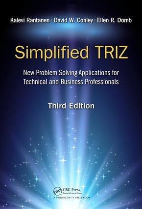 Simplified TRIZ (New Problem Solving Applications for Technical and Business Professionals, 3rd Edition) by Kalevi Rantanen, David W. Conley, Ellen R. Domb, 9781138700154