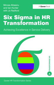 Six Sigma in HR Transformation (Achieving Excellence in Service Delivery) by Mircea Albeanu, Ian Hunter, 9781138464353