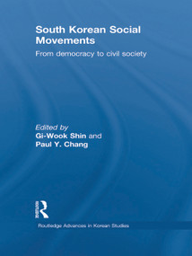 South Korean Social Movements (From Democracy to Civil Society) by Gi-Wook Shin, Paul Chang, 9780415619974
