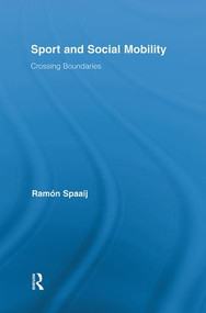 Sport and Social Mobility (Crossing Boundaries) by Ramón Spaaij, 9780415874885