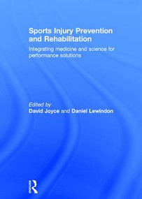 Sports Injury Prevention and Rehabilitation (Integrating Medicine and Science for Performance Solutions) by David Joyce, Daniel Lewindon, 9780415815055