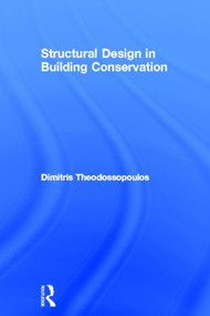 Structural Design in Building Conservation by Dimitris Theodossopoulos, 9780415479455