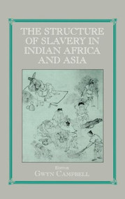 Structure of Slavery in Indian Ocean Africa and Asia by Gwyn Campbell, 9780714654867