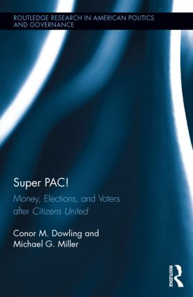 Super PAC! (Money, Elections, and Voters after Citizens United) by Conor M. Dowling, Michael G. Miller, 9780415833028