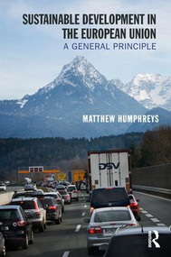 Sustainable Development in the European Union (A General Principle) by Matthew Humphreys, 9781409447313