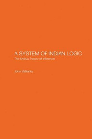 A System of Indian Logic (The Nyana Theory of Inference) by John Vattanky, 9780700713882