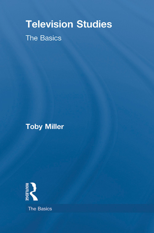 Television Studies: The Basics by Toby Miller, 9780415774239