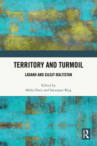 Territory and Turmoil (Ladakh and Gilgit-Baltistan) by Meha Dixit, Saranjam Baig, 9781041115724