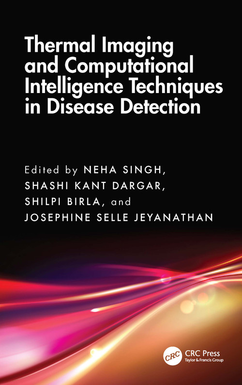 Thermal Imaging and Computational Intelligence Techniques in Disease Detection by Neha Singh, Shashi Kant Dargar, Shilpi Birla, Josephine Selle Jeyanathan, 9781032955124