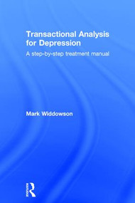Transactional Analysis for Depression (A step-by-step treatment manual) by Mark Widdowson, 9781138812338