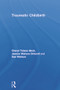 Traumatic Childbirth by Cheryl Tatano Beck, Jeanne Watson Driscoll, Sue Watson, 9780415678094