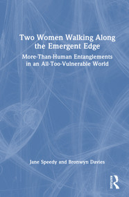 Two Women Walking Along the Emergent Edge (More-Than-Human Entanglements in an All-Too-Vulnerable World) by Jane Speedy, Bronwyn Davies, 9781041341543