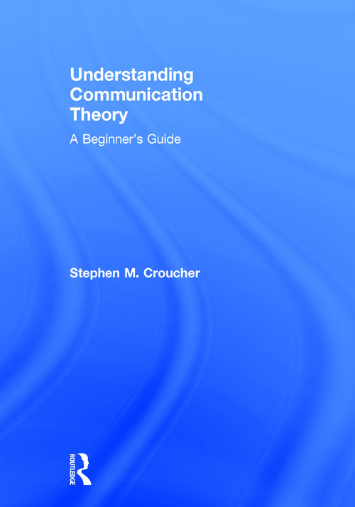 Understanding Communication Theory (A Beginner's Guide) by Stephen M. Croucher, 9780415748032