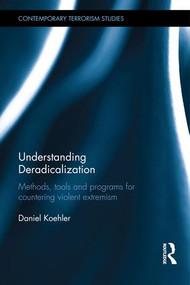 Understanding Deradicalization (Methods, Tools and Programs for Countering Violent Extremism) by Daniel Koehler, 9781138122772