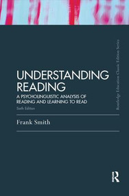 Understanding Reading (A Psycholinguistic Analysis of Reading and Learning to Read, Sixth Edition) by Frank Smith, 9781138170902