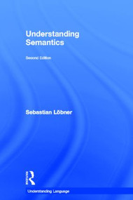 Understanding Semantics by Sebastian Löbner, 9780415826730