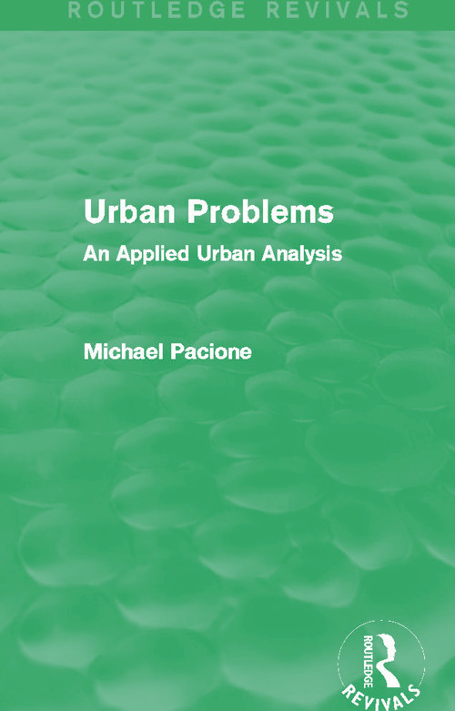 Urban Problems (Routledge Revivals) (An Applied Urban Analysis) by Michael Pacione, 9780415707640