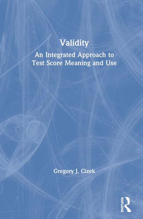 Validity (An Integrated Approach to Test Score Meaning and Use) by Gregory J. Cizek, 9780367261375