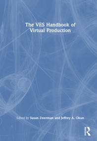 The VES Handbook of Virtual Production by Jeffrey A. Okun, VES, Susan Zwerman, VES, 9781032432663