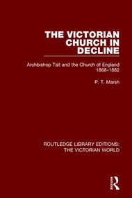 The Victorian Church in Decline (Archbishop Tait and the Church of England 1868-1882) by Peter Marsh, 9781138655898