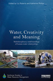 Water, Creativity and Meaning (Multidisciplinary understandings of human-water relationships) by Liz Roberts, Katherine Phillips, 9781138087668
