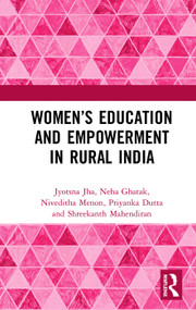 Women's Education and Empowerment in Rural India by Jyotsna Jha, Neha Ghatak, Niveditha Menon, Priyanka Dutta, Shreekanth Mahendiran, 9780367137434