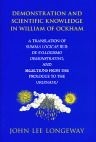 Demonstration and Scientific Knowledge in William of Ockham by John Lee Longeway, 9780268033781
