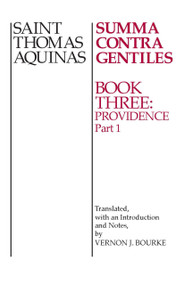Summa Contra Gentiles (Book Three: Providence, Part I) by St. Thomas Aquinas, Vernon J. Bourke, 9780268016852