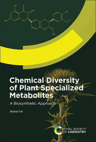 Chemical Diversity of Plant Specialized Metabolites (A Biosynthetic Approach) by Bratati De, 9781837670451