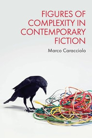 Figures of Complexity in Contemporary Fiction by Marco Caracciolo, 9781399561150
