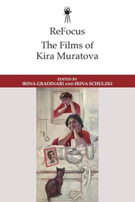 ReFocus: The Films of Kira Muratova by Irina Gradinari, Irina Schulzki, 9781399545709