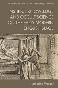 Instinct, Knowledge and Occult Science on the Early Modern English Stage by Katherine Walker, 9781399548120