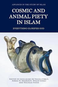 Cosmic and Animal Piety in Islam (Everything Glorifies God) by Walid Ghali, Guillaume de Vaulx d'Arcy, Asmaa El Maaroufi, Nicolas Payen, 9781399555609