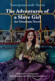The Adventures of a Slave Girl (An Ottoman Novel) by Samipaşazade Sezai, Iclal Vanwesenbeeck, Burcu Karahan, 9781399558549
