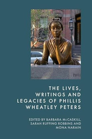 The Lives, Writings and Legacies of Phillis Wheatley Peters by Barbara McCaskill, Sarah Ruffing Robbins, Mona Narain, 9781399551809