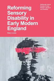Reforming Sensory Disability in Early Modern England by Mary Lutze, 9781399565295
