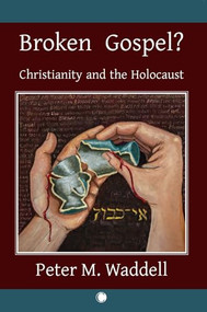 Broken Gospel? (Christianity and the Holocaust) by Peter M. Waddell, 9780227178478