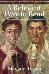 A Relevant Way to Read (A New Approach to Exegesis and Communication) by Margaret G. Sim, 9780227178232