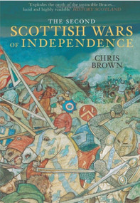 The Second Scottish Wars of Independence 1332-1363 by Chris Brown, 9780752438122