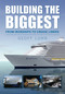 Building the Biggest (From Ironships to Cruise Liners) by Geoff Lunn, 9780752450797