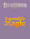 Pathfinder Impossible Magic by Joshua Birdsong, Logan Bonner, 9781640788084