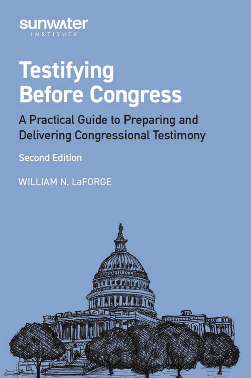 Testifying Before Congress (A Practical Guide to Preparing and Delivering Congressional Testimony) by William N LaForge, 9798989699292