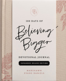 100 Days of Believing Bigger Expanded Deluxe Edition (Devotional Journal) by Marshawn Evans Daniels, 9798886035148