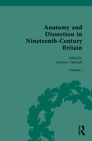 Anatomy and Dissection in Nineteenth-Century Britain (Volume I: Medical Education and Anatomical Practice in Nineteenth-Century Britain) by Laurence Talairach, 9781041402220